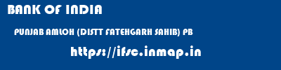 BANK OF INDIA  PUNJAB AMLOH (DISTT FATEHGARH SAHIB) PB    ifsc code